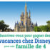 Voyage à Walt Disney World en Floride ou Disneyland Resort en Californie