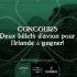 2 billets d’avion aller-retour pour l’Irlande