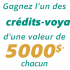 Gagnez 5 crédits voyage d'une valeur de 5000$ chacun