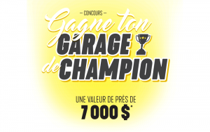 Gagne ton garage de champion (Valeur de 7 000$)