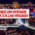 Gagnez Un voyage pour deux à LAS VEGAS (6626 $)