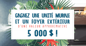 Gagnez une unité murale et un foyer extérieur (5 000 $)