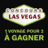 Gagnez un voyage pour deux à Las Vegas (Valeur de 3000$)