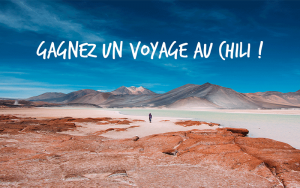 Gagnez un Voyage au Chili d'une valeur de 5000$