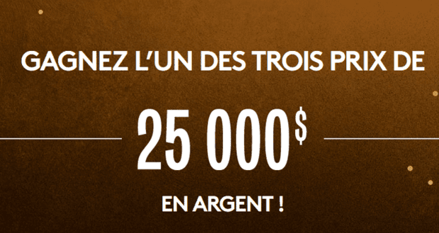 Gagnez 3 prix de 25 000 $ en espèces