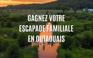 Gagnez une escapade familiale en Outaouais (Valeur de 1000 $)