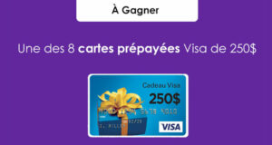 Gagnez 1 des 8 cartes Visa prépayées de 250$ chacune