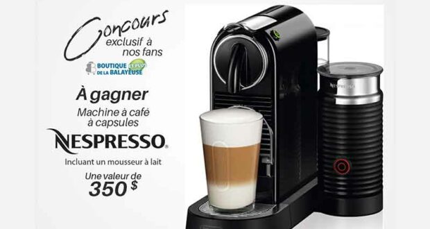 Gagnez une machine à café Nespresso (incluant un mousseur à lait)
