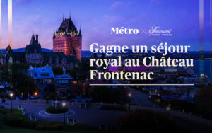 Gagnez un séjour royal au Fairmont Le Château Frontenac de 1770 $