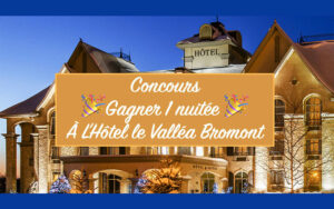 Gagnez un séjour à l'Hôtel le Valléa Bromont