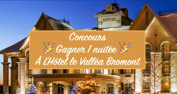 Gagnez un séjour à l'Hôtel le Valléa Bromont
